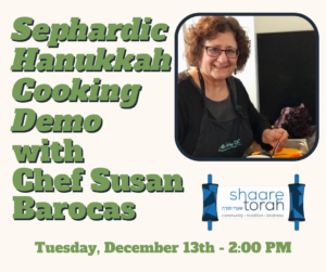 Sephardic Hanukkah Cooking Demo with Chef Susan Barocas sponsored by the Shaare Torah Jewish Culture Chavurah